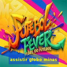 assistir globo minas